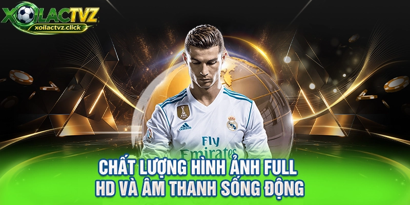 Chất lượng hình ảnh Full HD và âm thanh sống động