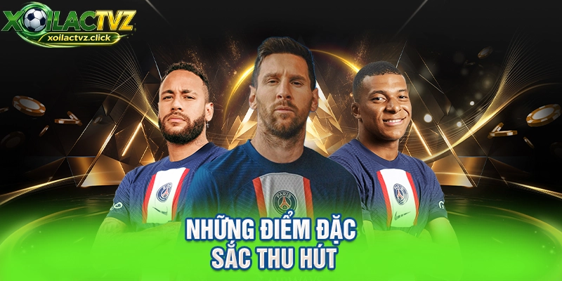 Những điểm đặc sắc thu hút