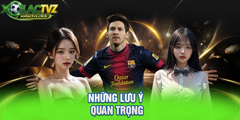 Những lưu ý quan trọng